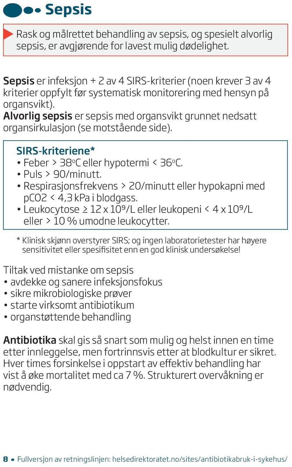 Alvorlig sepsis er sepsis med organsvikt grunnet nedsatt organsirkulasjon (se motstående side). SIRS-kriteriene* Feber > 38 o C hypotermi < 36 o C. Puls > 90/minutt.