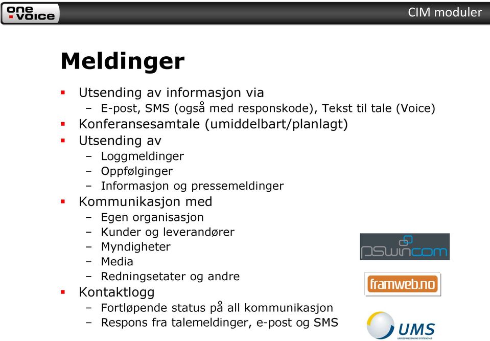 pressemeldinger Kommunikasjon med Egen organisasjon Kunder og leverandører Myndigheter Media