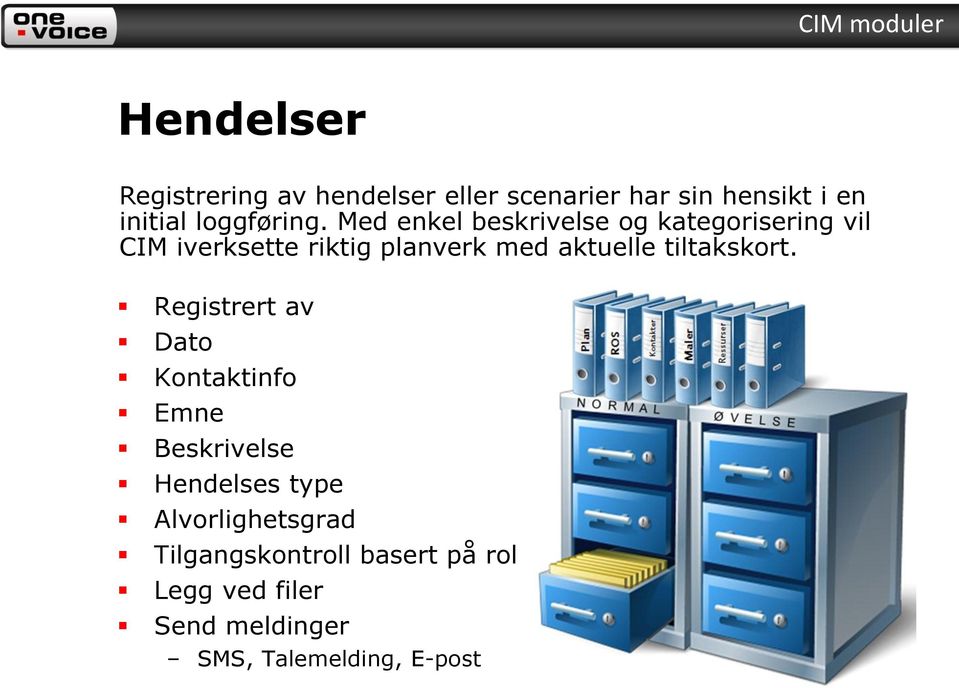 Med enkel beskrivelse og kategorisering vil CIM iverksette riktig planverk med aktuelle