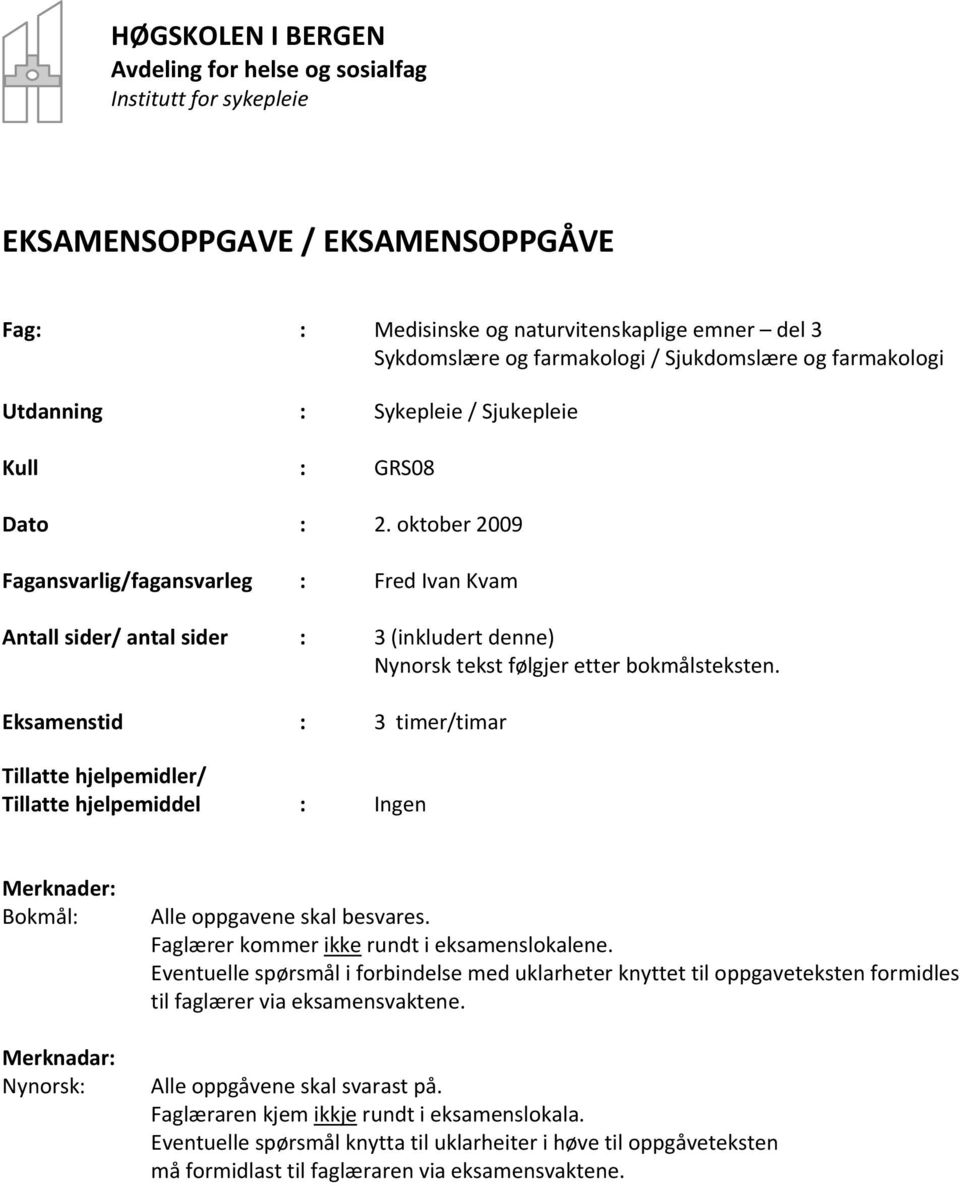 oktober 2009 Fagansvarlig/fagansvarleg : Fred Ivan Kvam Antall sider/ antal sider : 3 (inkludert denne) Nynorsk tekst følgjer etter bokmålsteksten.