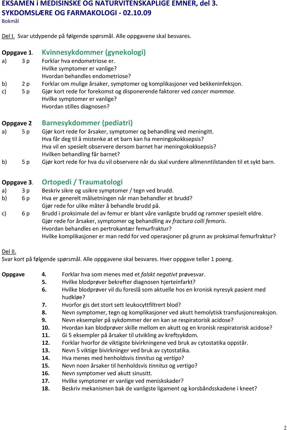 b) 2 p Forklar om mulige årsaker, symptomer og komplikasjoner ved bekkeninfeksjon. c) 5 p Gjør kort rede for forekomst og disponerende faktorer ved cancer mammae. Hvilke symptomer er vanlige?