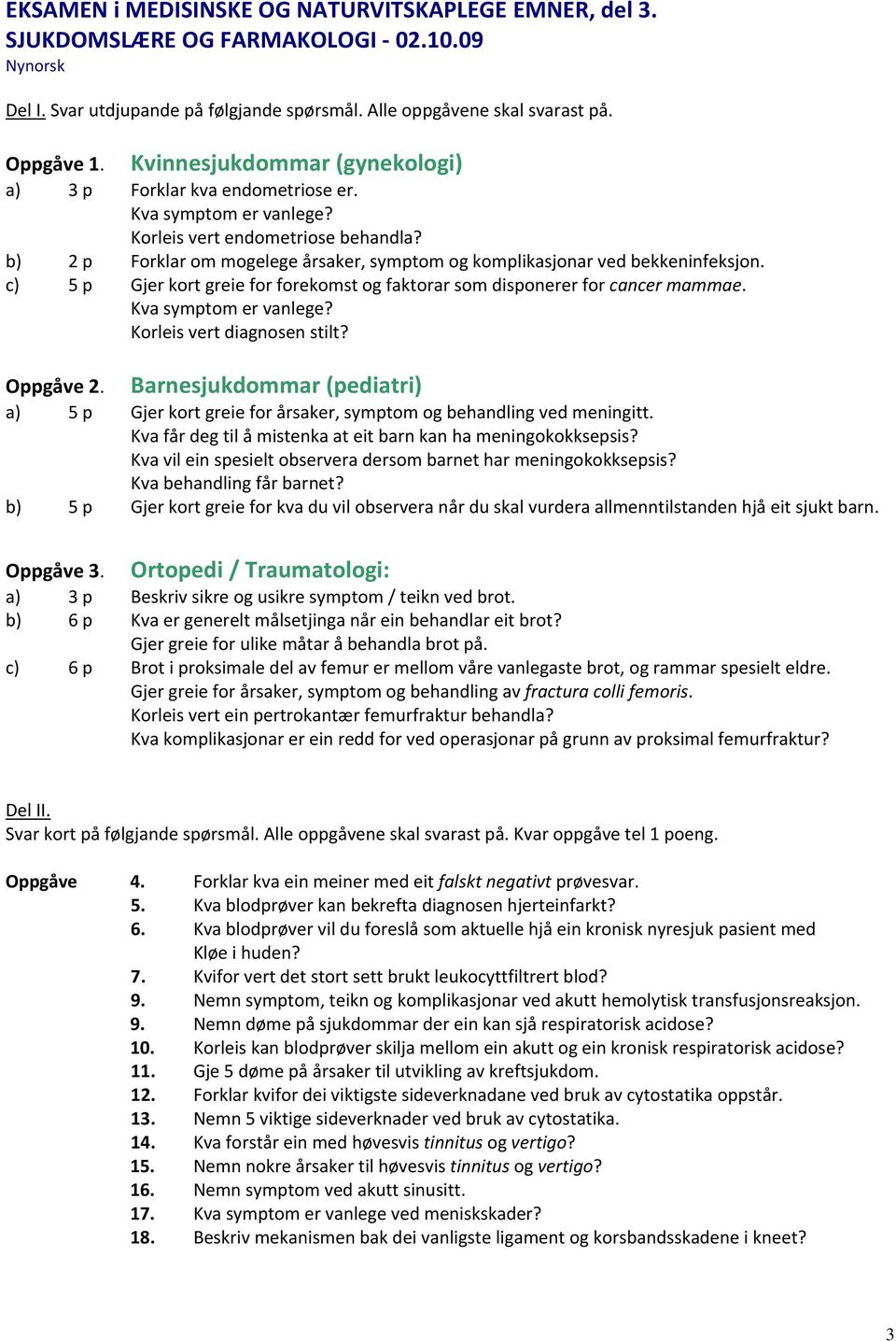 b) 2 p Forklar om mogelege årsaker, symptom og komplikasjonar ved bekkeninfeksjon. c) 5 p Gjer kort greie for forekomst og faktorar som disponerer for cancer mammae. Kva symptom er vanlege?