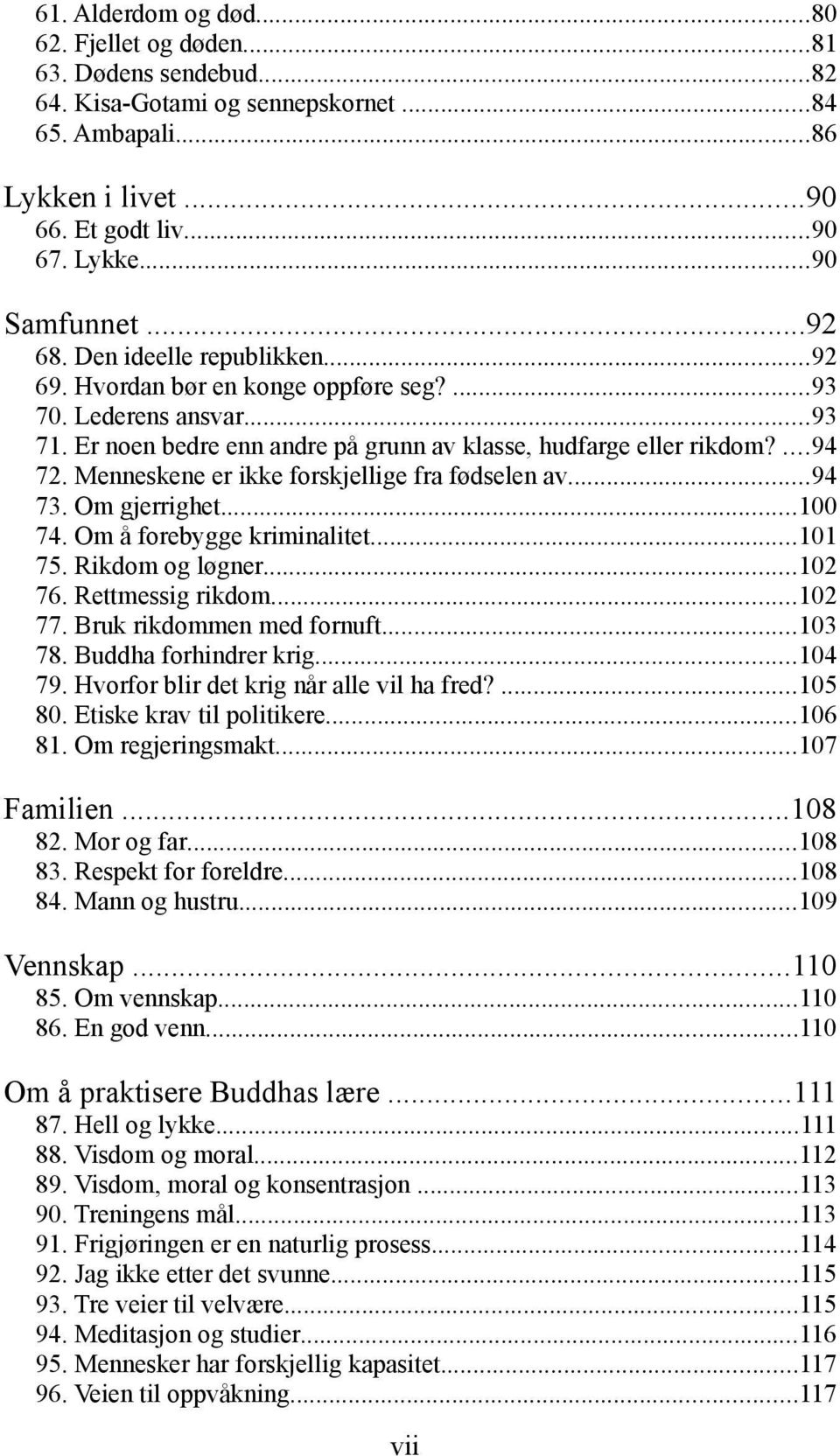 Menneskene er ikke forskjellige fra fødselen av...94 73. Om gjerrighet...100 74. Om å forebygge kriminalitet...101 75. Rikdom og løgner...102 76. Rettmessig rikdom...102 77.