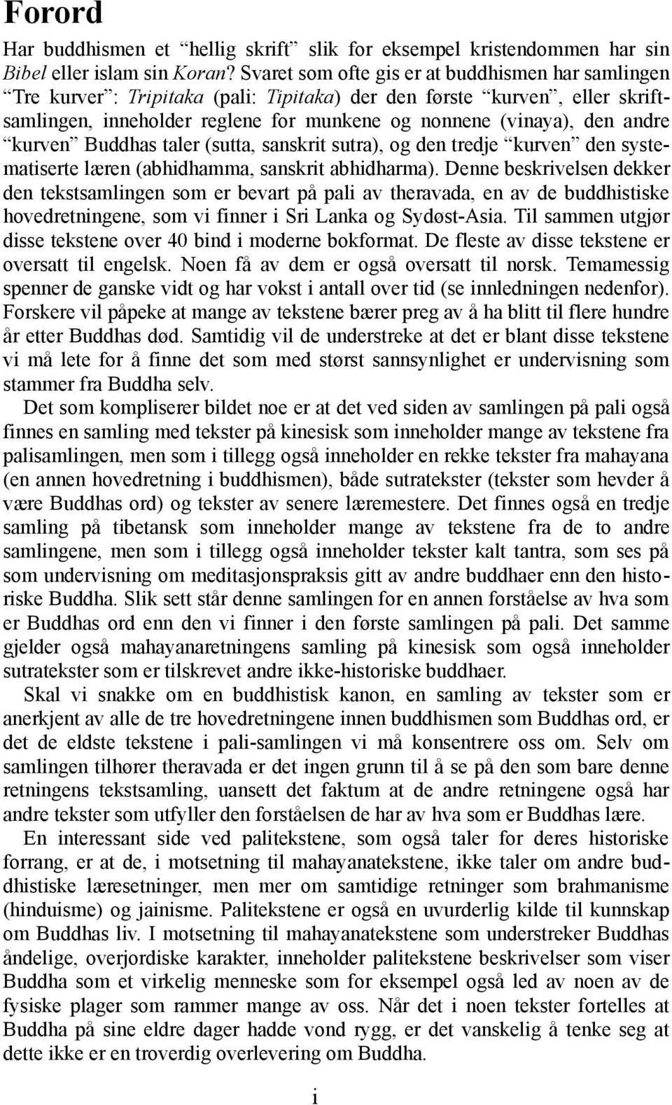 kurven Buddhas taler (sutta, sanskrit sutra), og den tredje kurven den systematiserte læren (abhidhamma, sanskrit abhidharma).