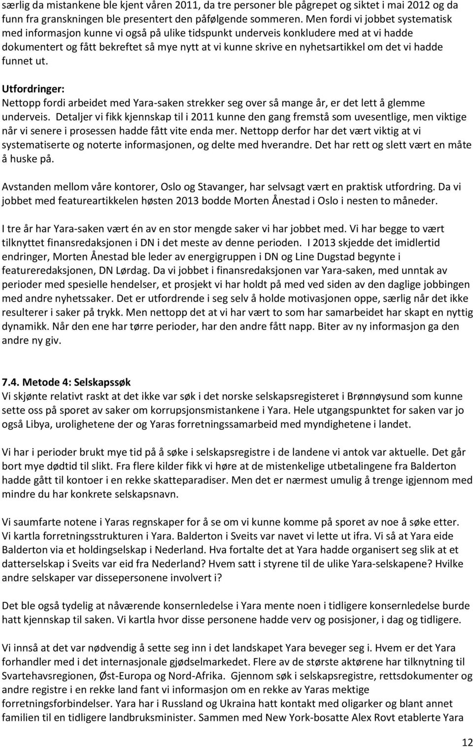 det vi hadde funnet ut. Utfordringer: Nettopp fordi arbeidet med Yara-saken strekker seg over så mange år, er det lett å glemme underveis.