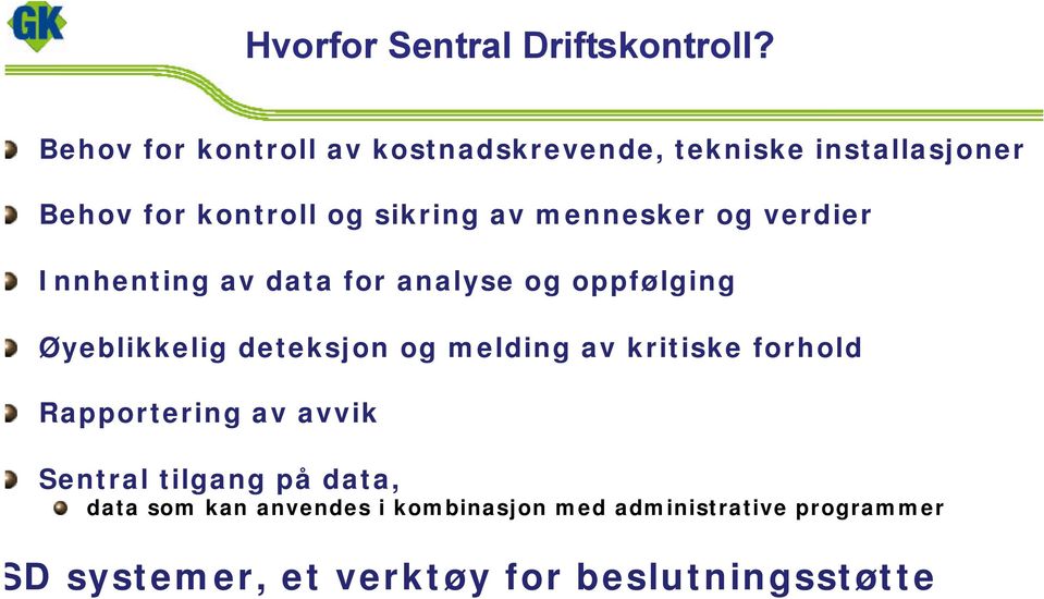 mennesker og verdier Innhenting av data for analyse og oppfølging Øyeblikkelig deteksjon og melding