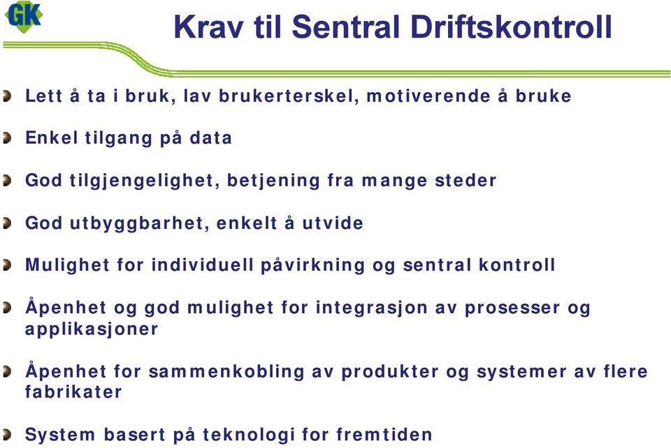 individuell påvirkning og sentral kontroll Åpenhet og god mulighet for integrasjon av prosesser og