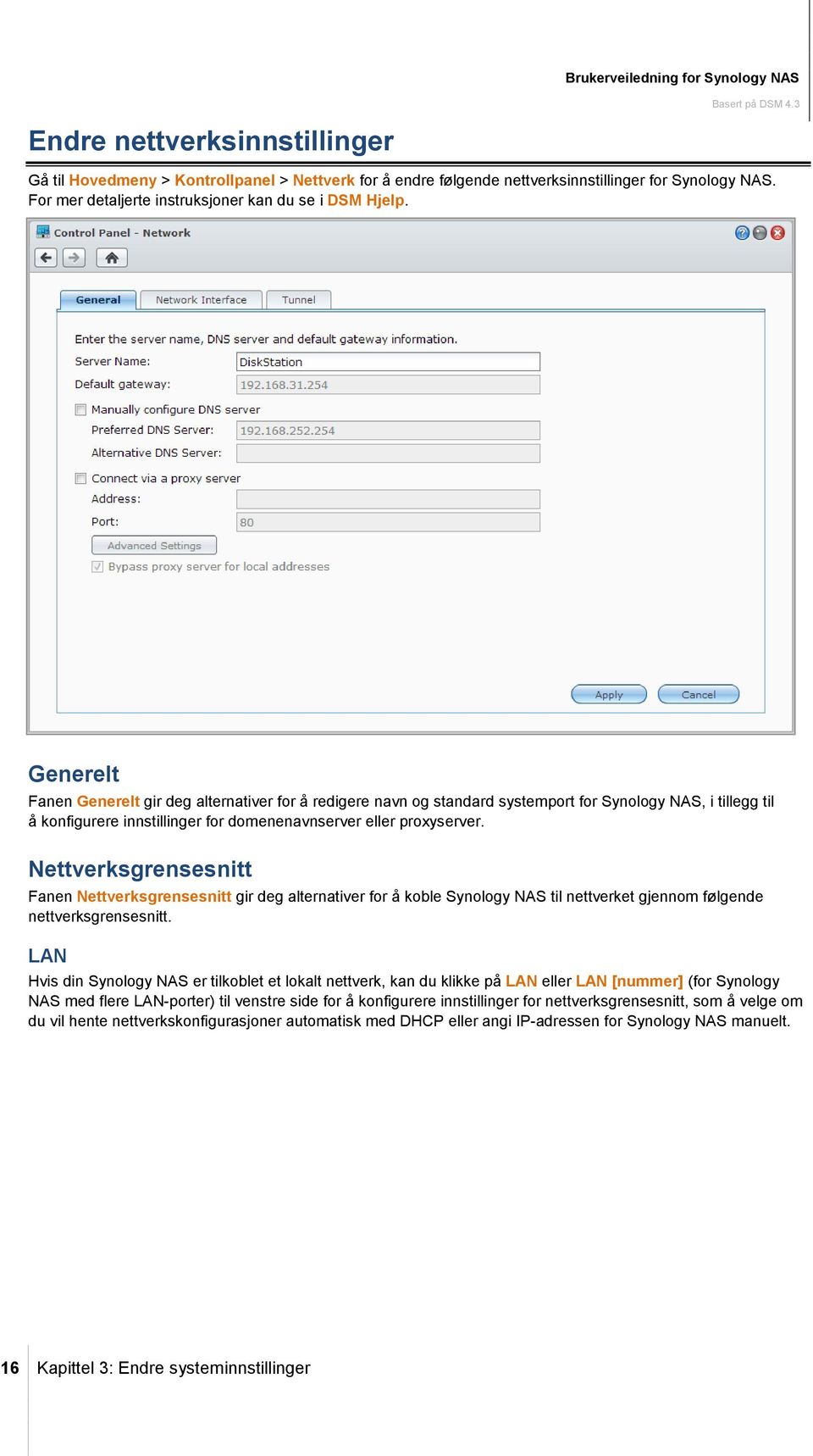 Generelt Fanen Generelt gir deg alternativer for å redigere navn og standard systemport for Synology NAS, i tillegg til å konfigurere innstillinger for domenenavnserver eller proxyserver.