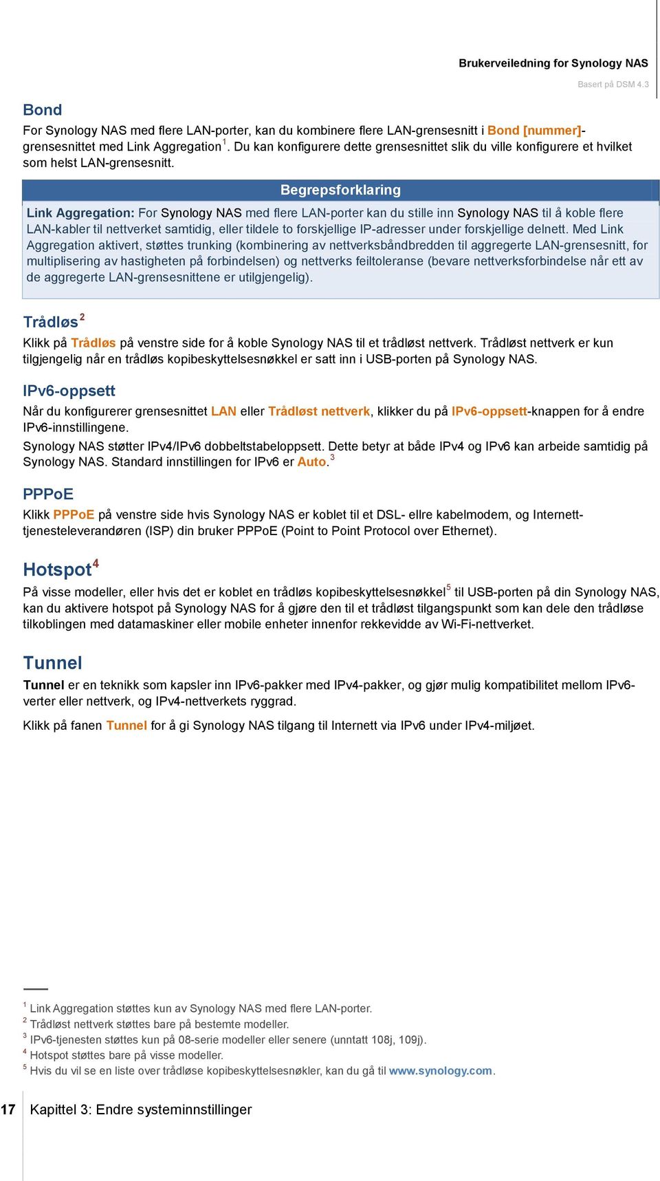 Begrepsforklaring Link Aggregation: For Synology NAS med flere LAN-porter kan du stille inn Synology NAS til å koble flere LAN-kabler til nettverket samtidig, eller tildele to forskjellige