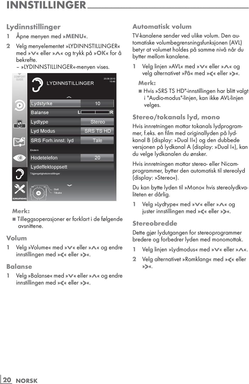 innst. lyd Tale Ekstern Hodetelefon Lydeffektoppsett Tilgjengelighetsinnstillinger Slutt Tilbake 20 20.09.2010 15:46 7 Tilleggsoperasjoner er forklart i de følgende avsnittene.