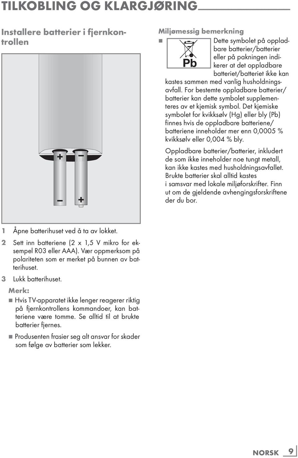 For bestemte oppladbare batterier/ batterier kan dette symbolet supplementeres av et kjemisk symbol.