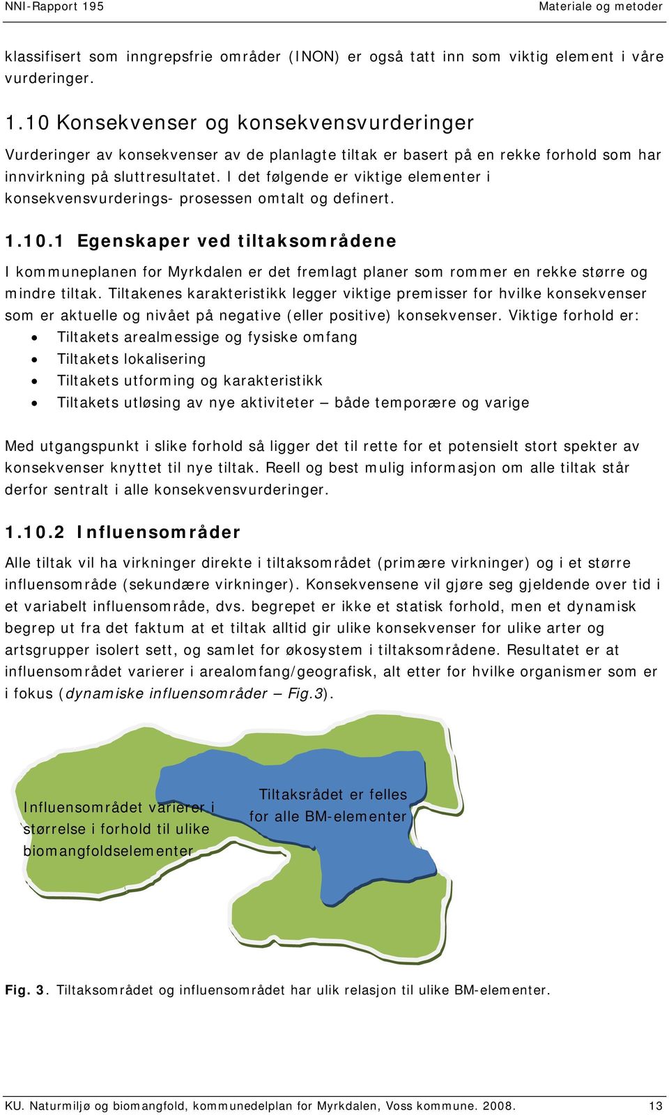 I det følgende er viktige elementer i konsekvensvurderings- prosessen omtalt og definert. 1.10.