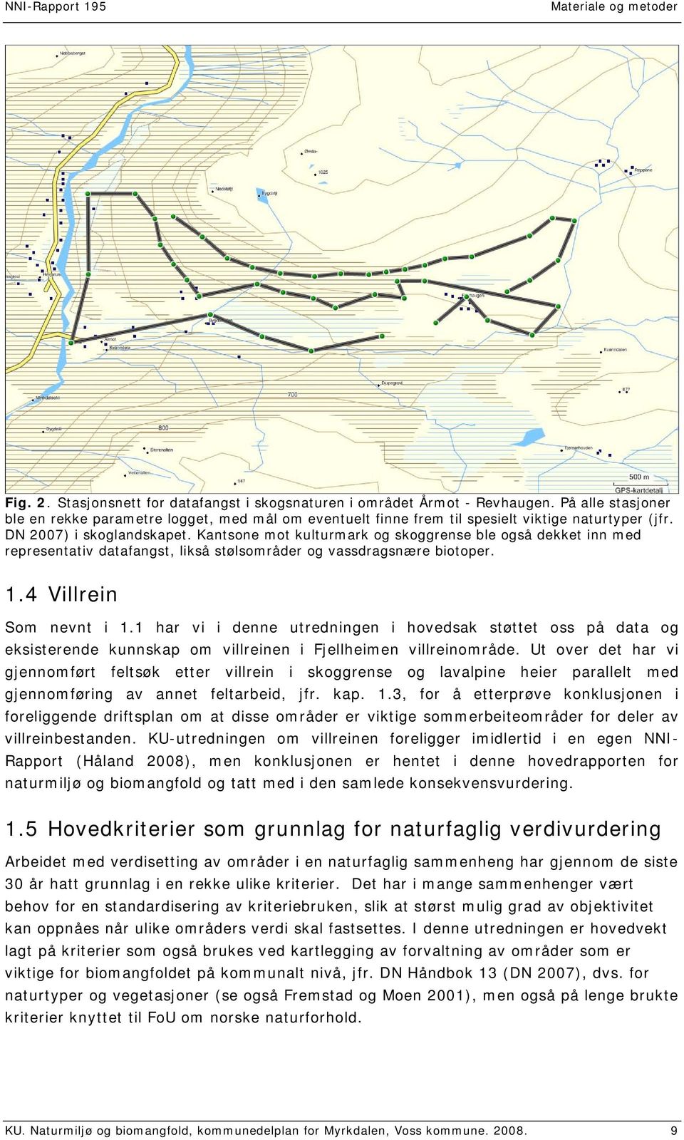 Kantsone mot kulturmark og skoggrense ble også dekket inn med representativ datafangst, likså stølsområder og vassdragsnære biotoper. 1.4 Villrein Som nevnt i 1.