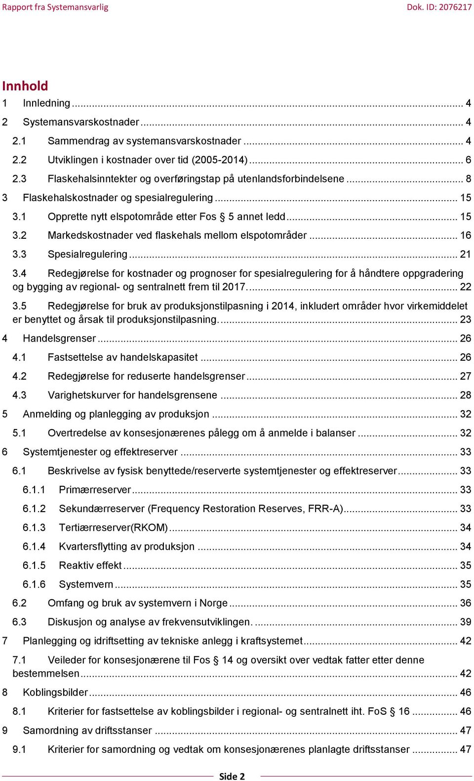 .. 16 3.3 Spesialregulering... 21 3.4 Redegjørelse for kostnader og prognoser for spesialregulering for å håndtere oppgradering og bygging av regional- og sentralnett frem til 2017.... 22 3.