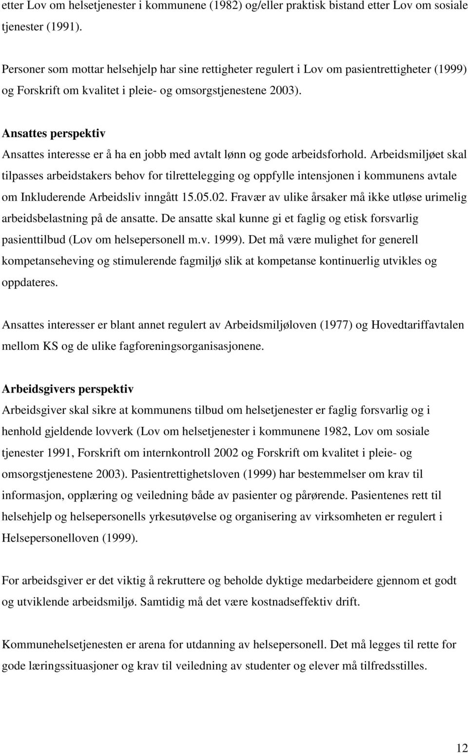 Ansattes perspektiv Ansattes interesse er å ha en jobb med avtalt lønn og gode arbeidsforhold.