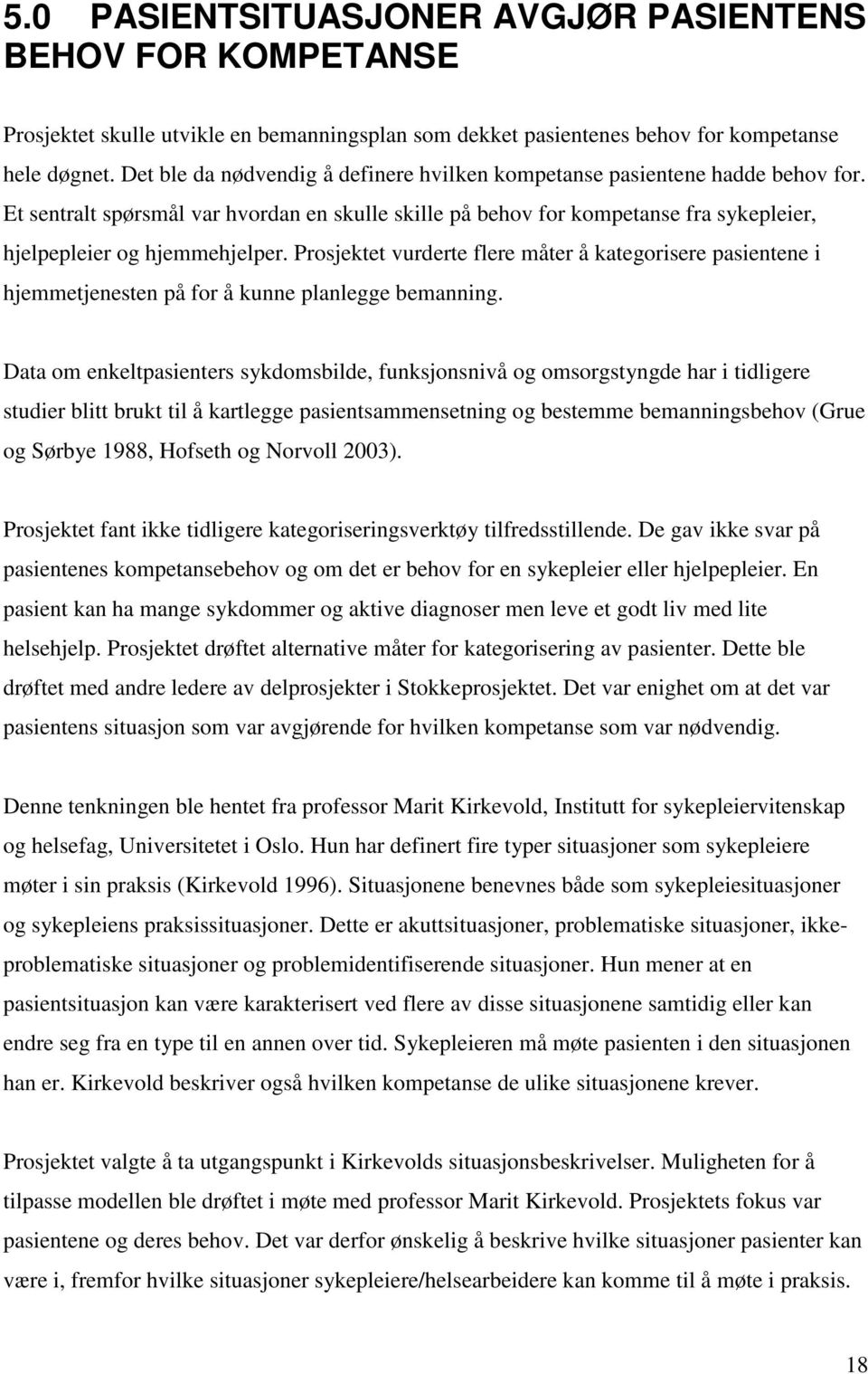 Prosjektet vurderte flere måter å kategorisere pasientene i hjemmetjenesten på for å kunne planlegge bemanning.