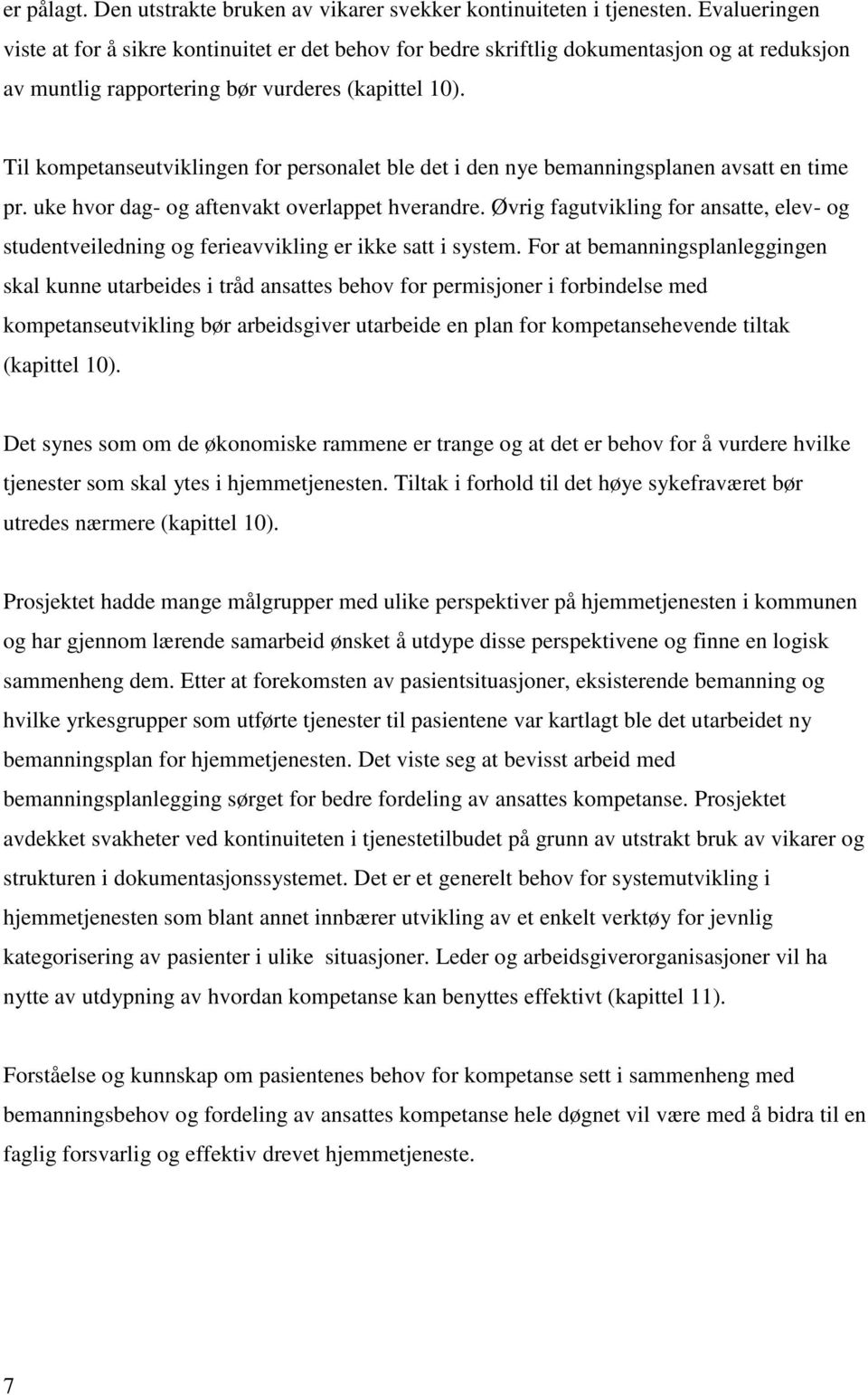 Til kompetanseutviklingen for personalet ble det i den nye bemanningsplanen avsatt en time pr. uke hvor dag- og aftenvakt overlappet hverandre.