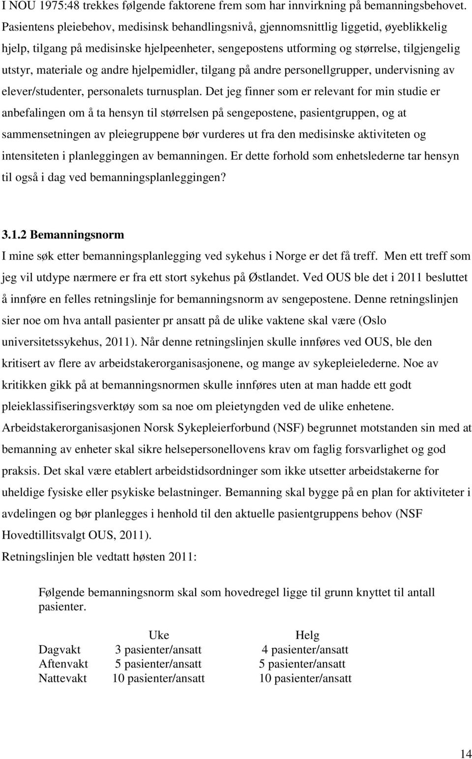 materiale og andre hjelpemidler, tilgang på andre personellgrupper, undervisning av elever/studenter, personalets turnusplan.