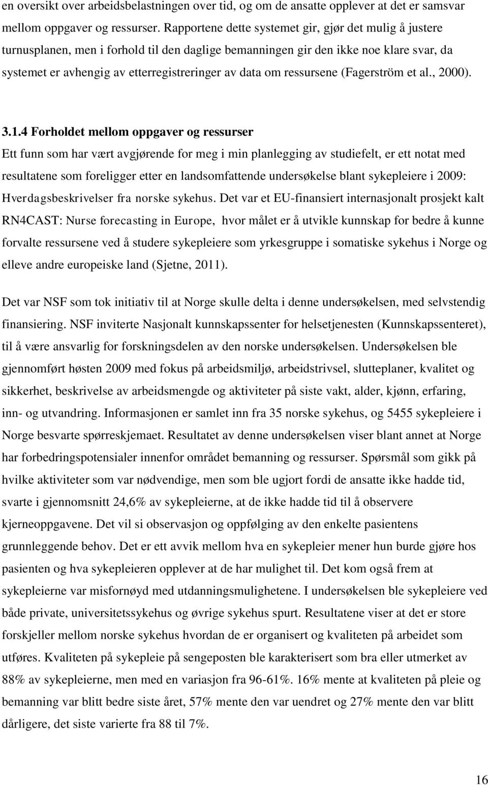 ressursene (Fagerström et al., 2000). 3.1.