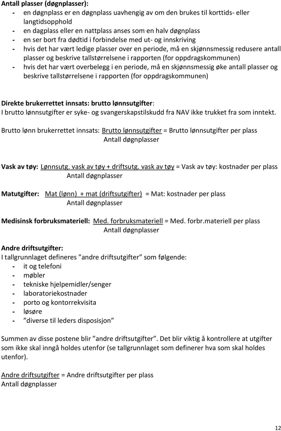 oppdragskommunen) - hvis det har vært overbelegg i en periode, må en skjønnsmessig øke antall plasser og beskrive tallstørrelsene i rapporten (for oppdragskommunen) Direkte brukerrettet innsats: