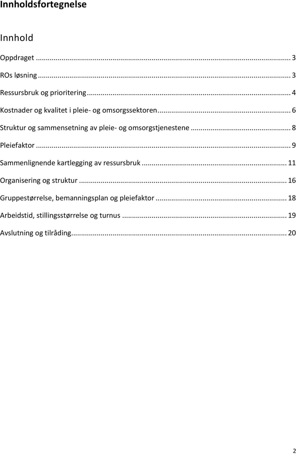 .. 6 Struktur og sammensetning av pleie- og omsorgstjenestene... 8 Pleiefaktor.