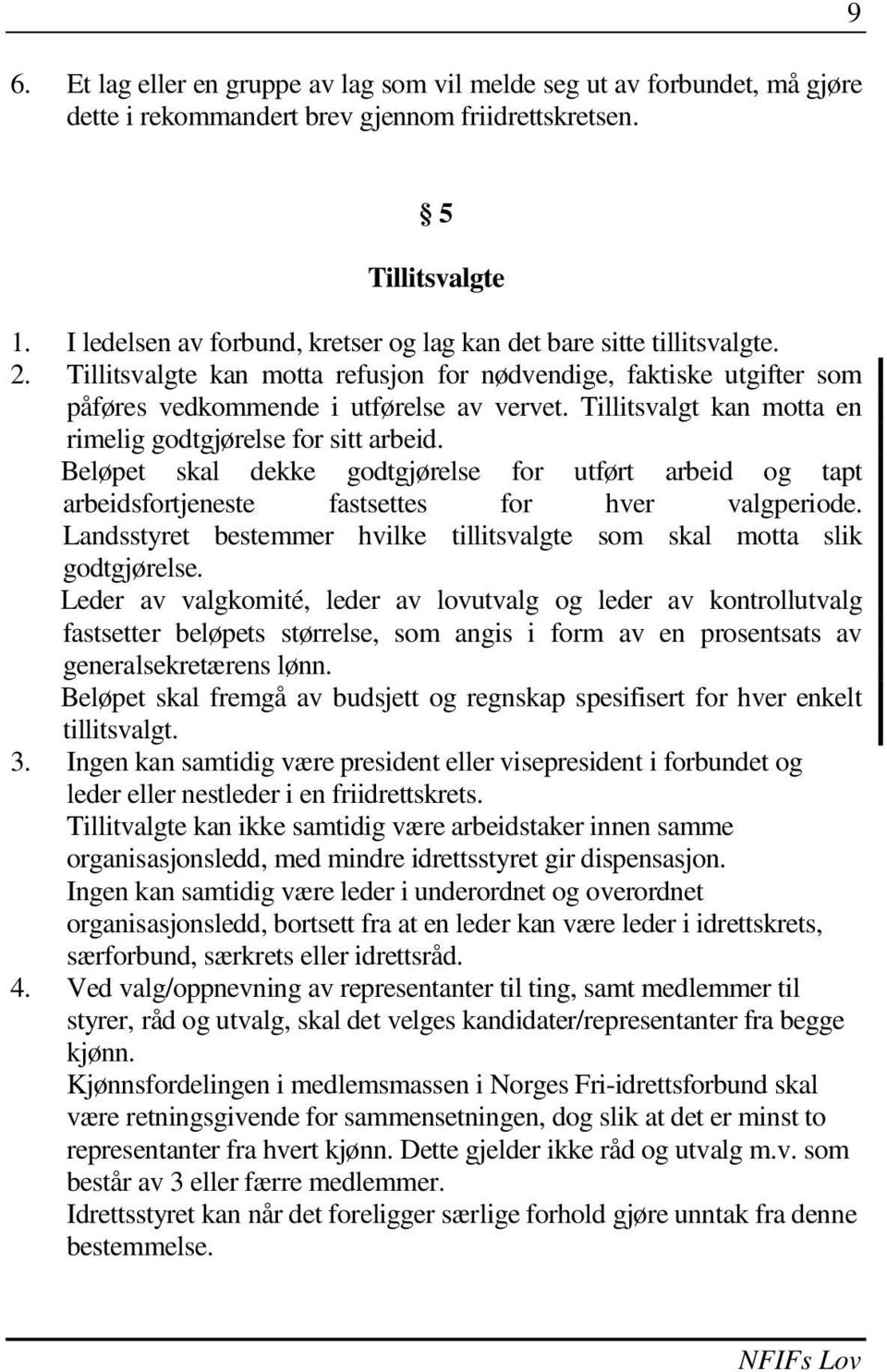 Tillitsvalgt kan motta en rimelig godtgjørelse for sitt arbeid. Beløpet skal dekke godtgjørelse for utført arbeid og tapt arbeidsfortjeneste fastsettes for hver valgperiode.