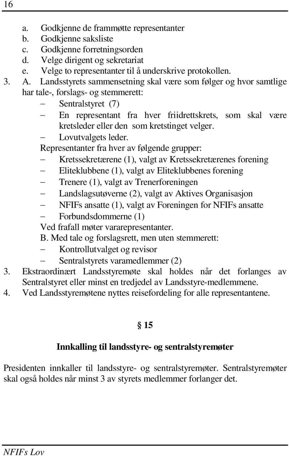 kretstinget velger. Lovutvalgets leder.