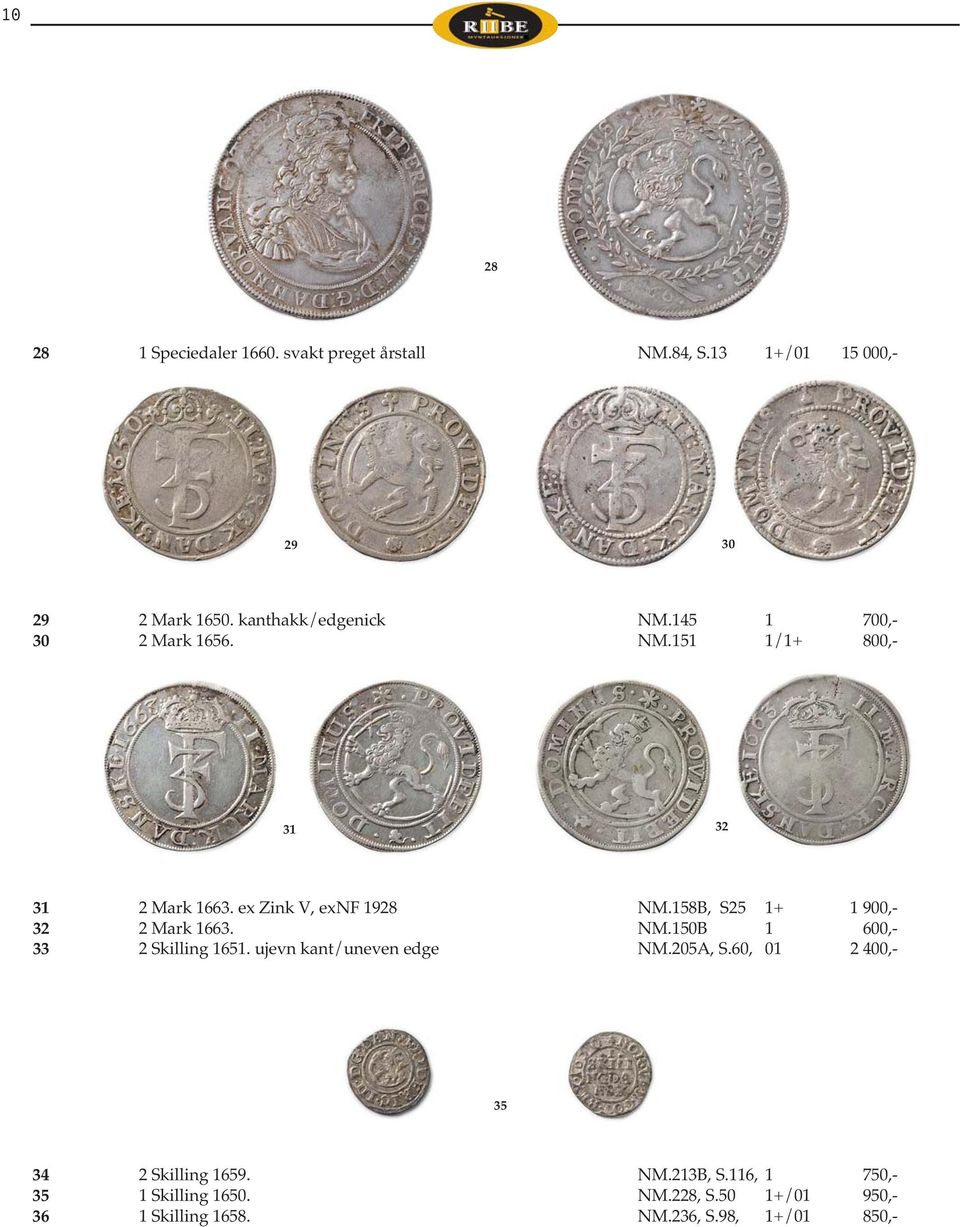158B, S25 1+ 1 900,- 32 2 Mark 1663. NM.150B 1 600,- 33 2 Skilling 1651. ujevn kant/uneven edge NM.205A, S.