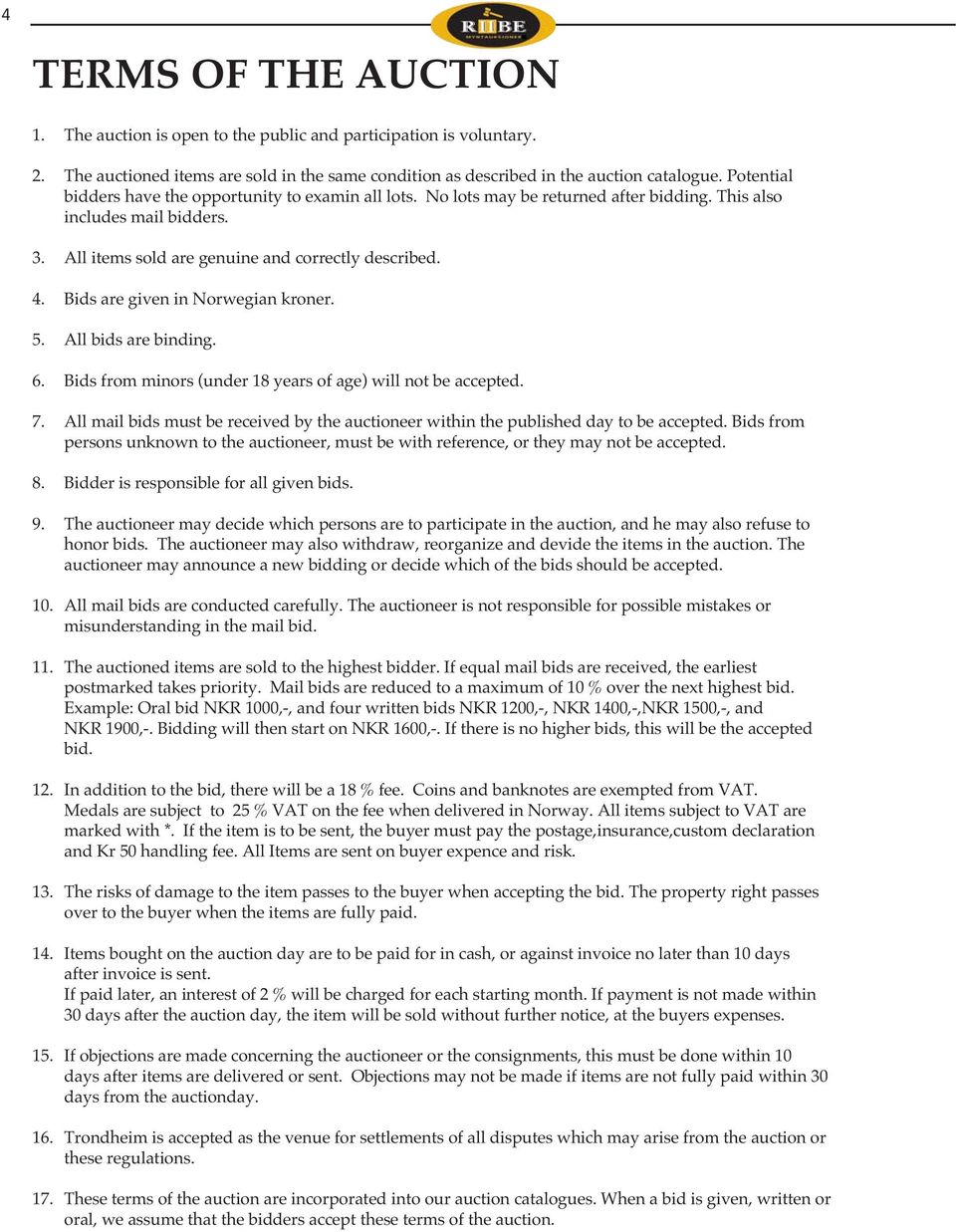 Bids are given in Norwegian kroner. 5. All bids are binding. 6. Bids from minors (under 18 years of age) will not be accepted. 7.
