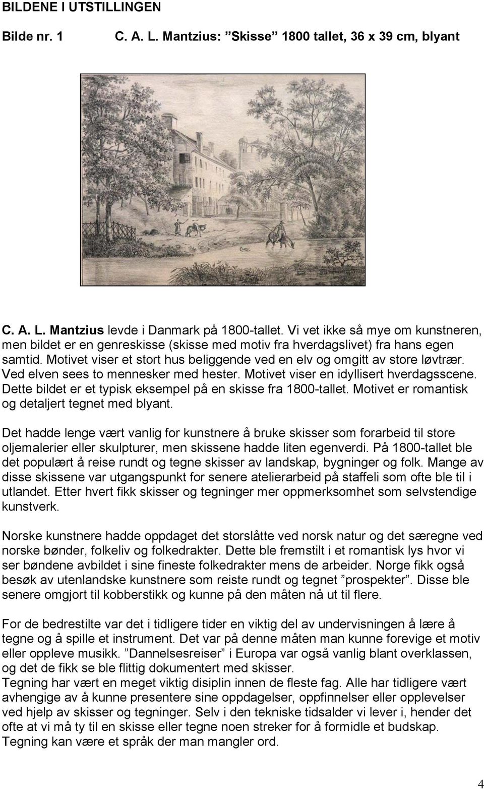 Ved elven sees to mennesker med hester. Motivet viser en idyllisert hverdagsscene. Dette bildet er et typisk eksempel på en skisse fra 1800-tallet. Motivet er romantisk og detaljert tegnet med blyant.