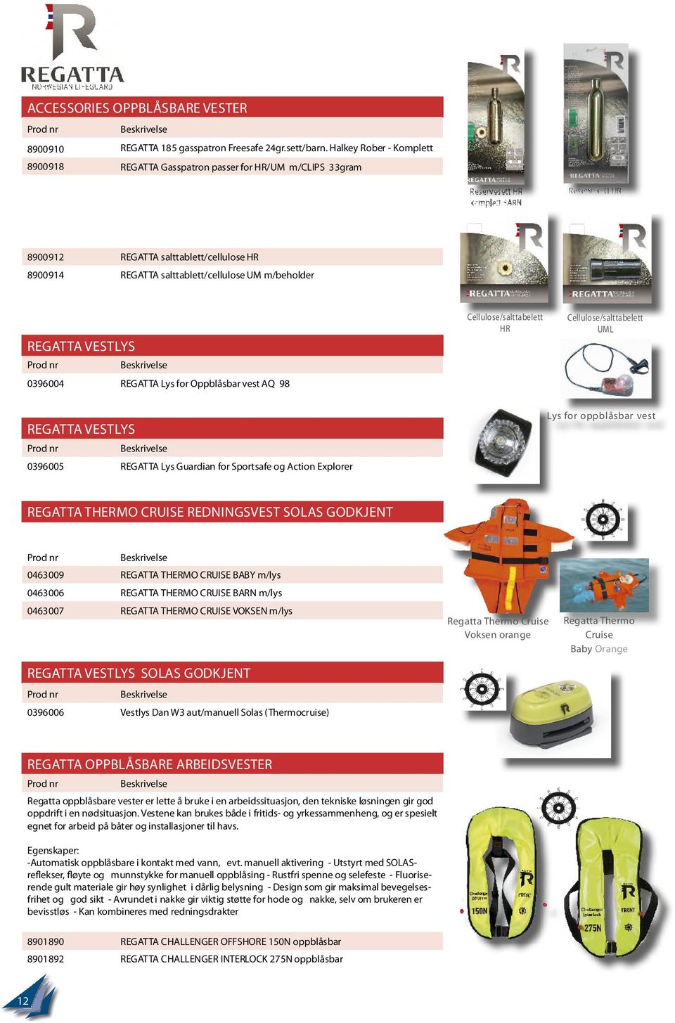 BARN Reservesett HR Cellulose/salttabelett HR Cellulose/salttabelett UML REGATTA VESTLYS 0396004 REGATTA Lys for Oppblåsbar vest AQ 98 Lys for oppblåsbar vest REGATTA VESTLYS 0396005 REGATTA Lys