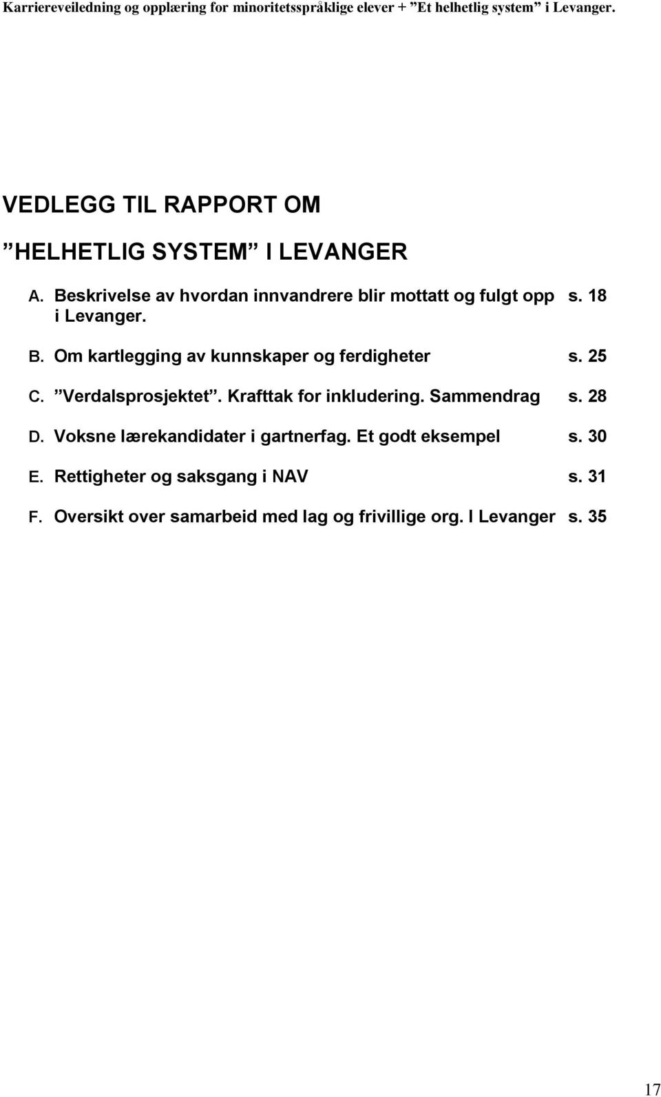 Om kartlegging av kunnskaper og ferdigheter s. 25 C. Verdalsprosjektet. Krafttak for inkludering.