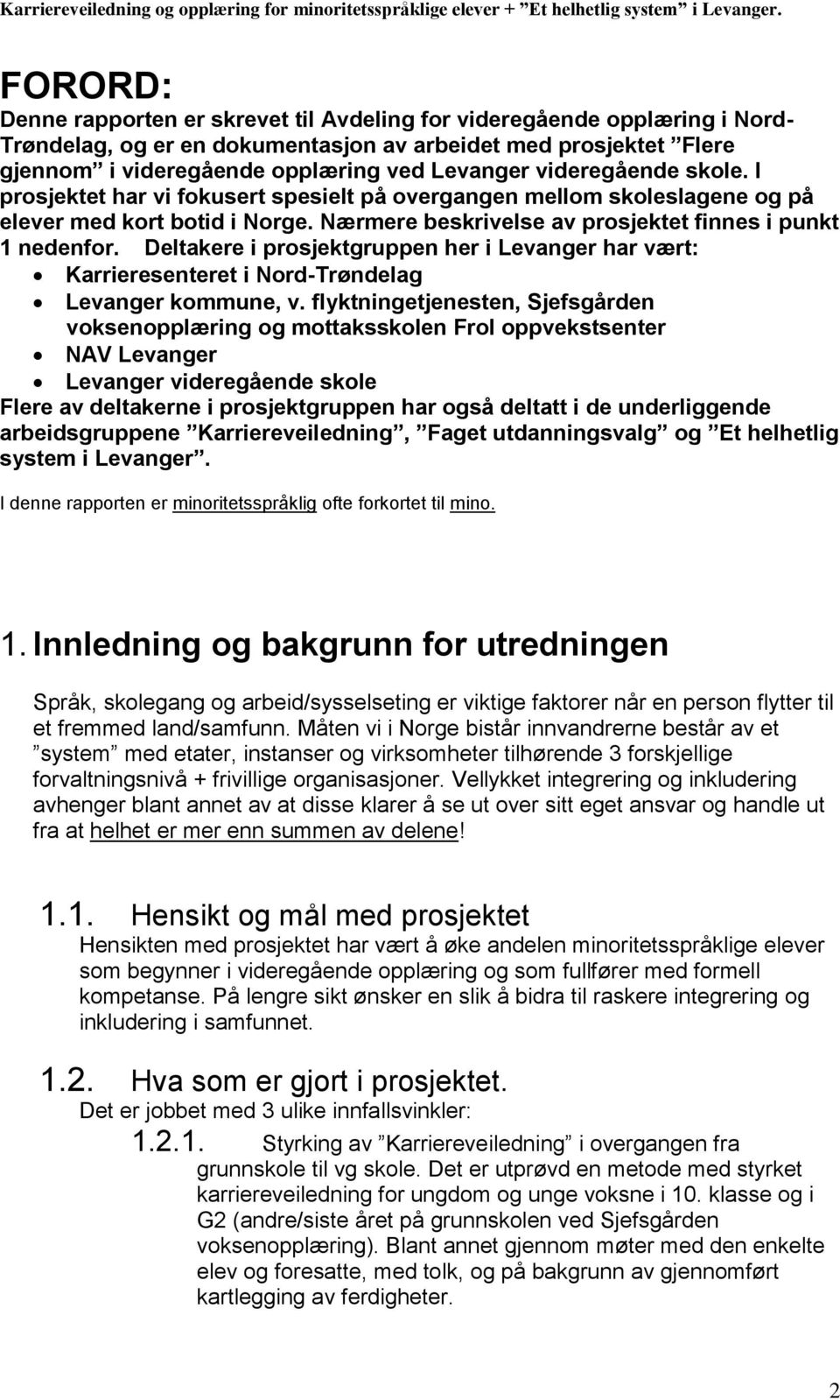 Deltakere i prosjektgruppen her i Levanger har vært: Karrieresenteret i Nord-Trøndelag Levanger kommune, v.