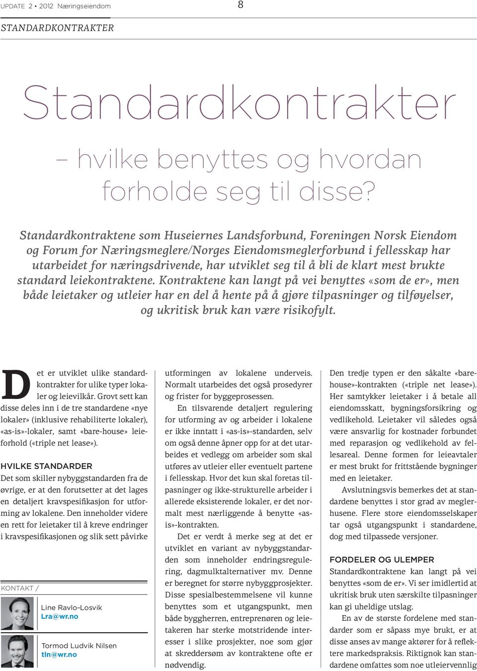 til å bli de klart mest brukte standard leiekontraktene.