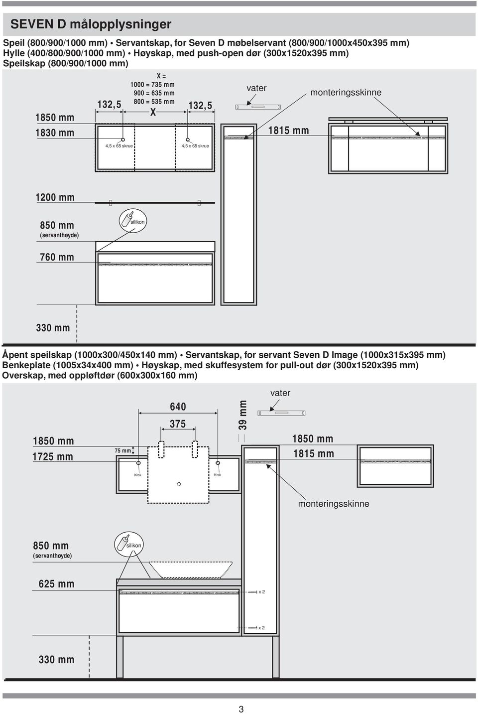 (servanthøyde) silikon 760 mm 330 mm Åpent speilskap (1000x300/450x140 mm) Servantskap, for servant Seven D Image (1000x315x395 mm) Benkeplate (1005x34x mm) Høyskap, med skuffesystem for