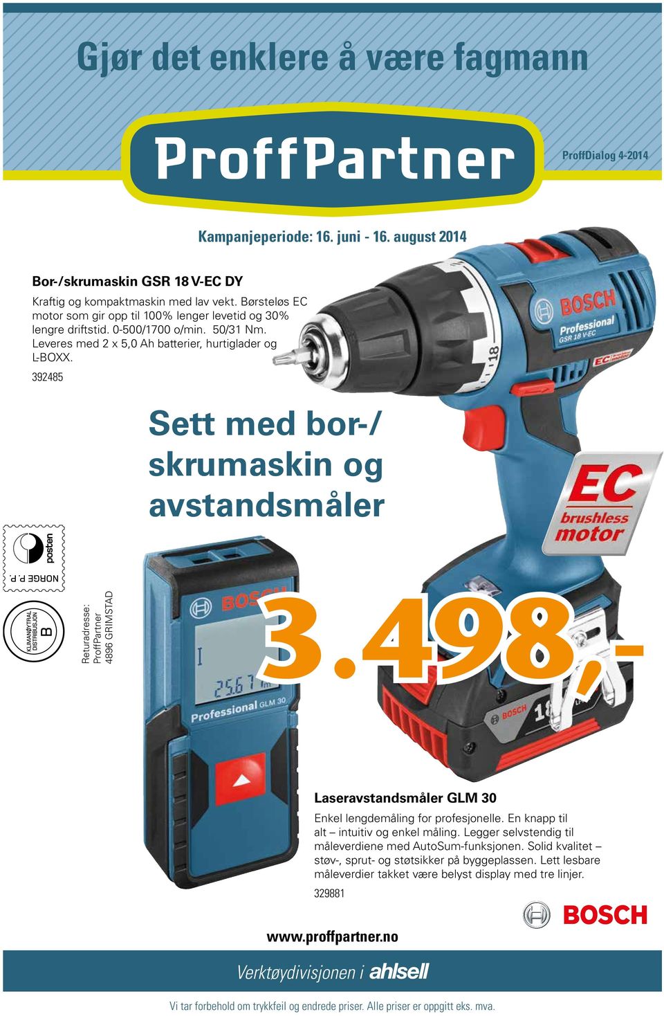 392485 Sett med bor-/ skrumaskin og avstandsmåler Returadresse: ProffPartner 4896 GRIMSTAD 3.498,- Laseravstandsmåler GLM 30 Enkel lengdemåling for profesjonelle.