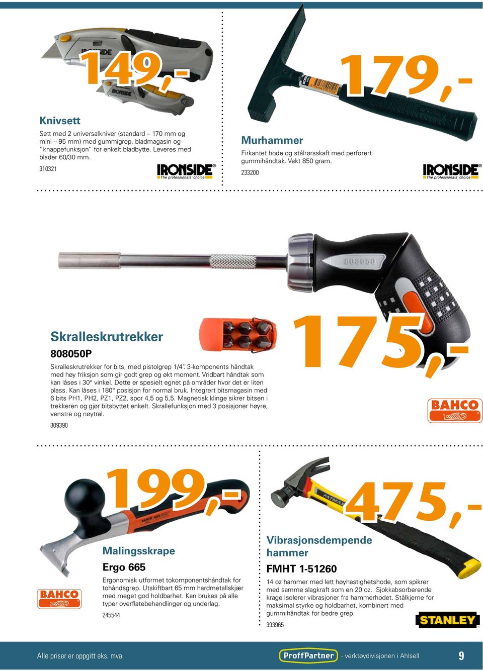 3-komponents håndtak med høy friksjon som gir godt grep og økt moment. Vridbart håndtak som kan låses i 30 vinkel. Dette er spesielt egnet på områder hvor det er liten plass.