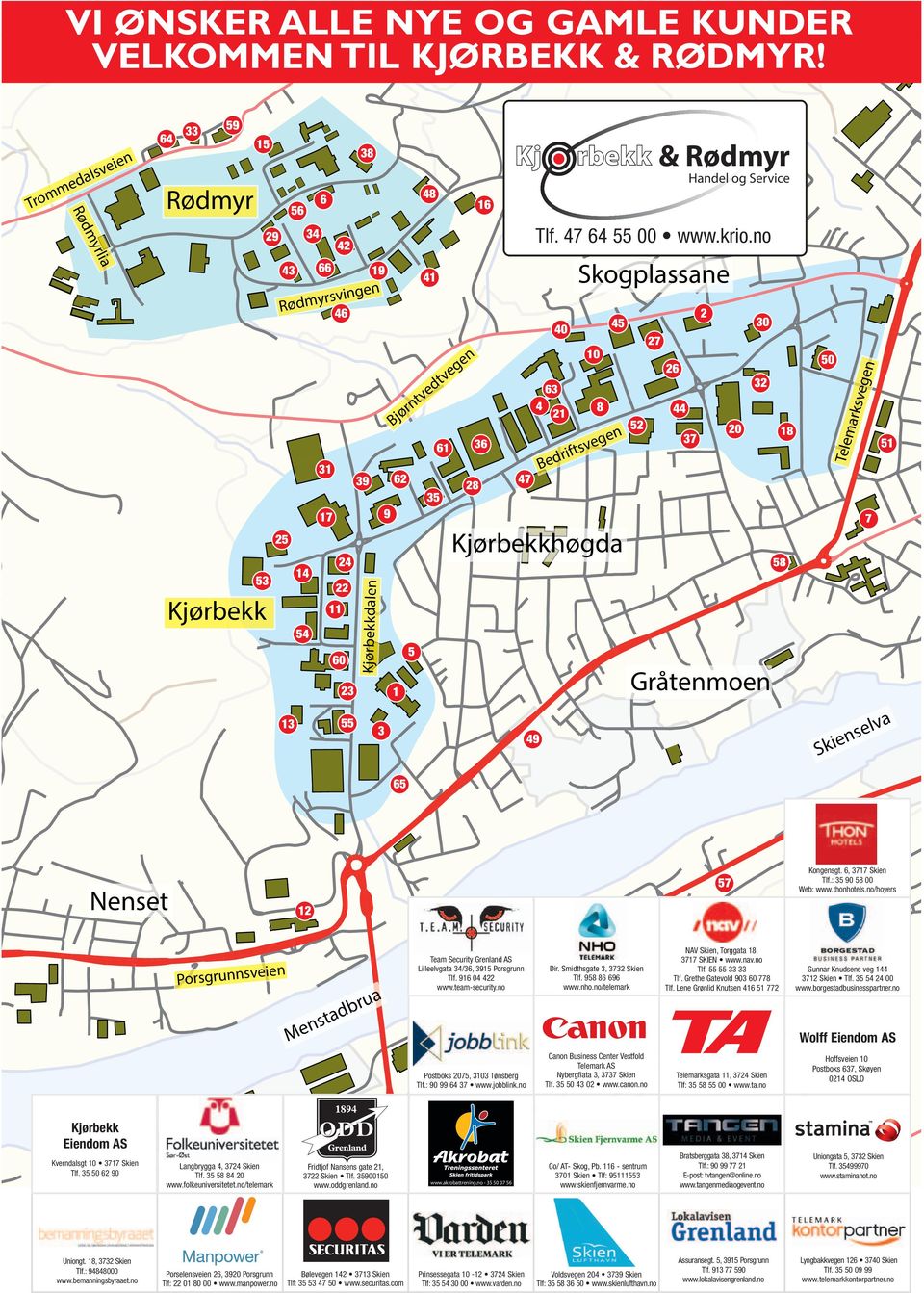 17 7 Kjørbekkhøgda 25 53 22 Kjørbekk 11 54 60 58 Kjørbekkdalen 14 24 23 Gråtenmoen 1 55 13 5 a 3 elv s n e 49 Ski 65 57 Nenset Kongensgt. 6, 3717 Skien Tlf.: 35 90 58 00 Web: www.thonhotels.