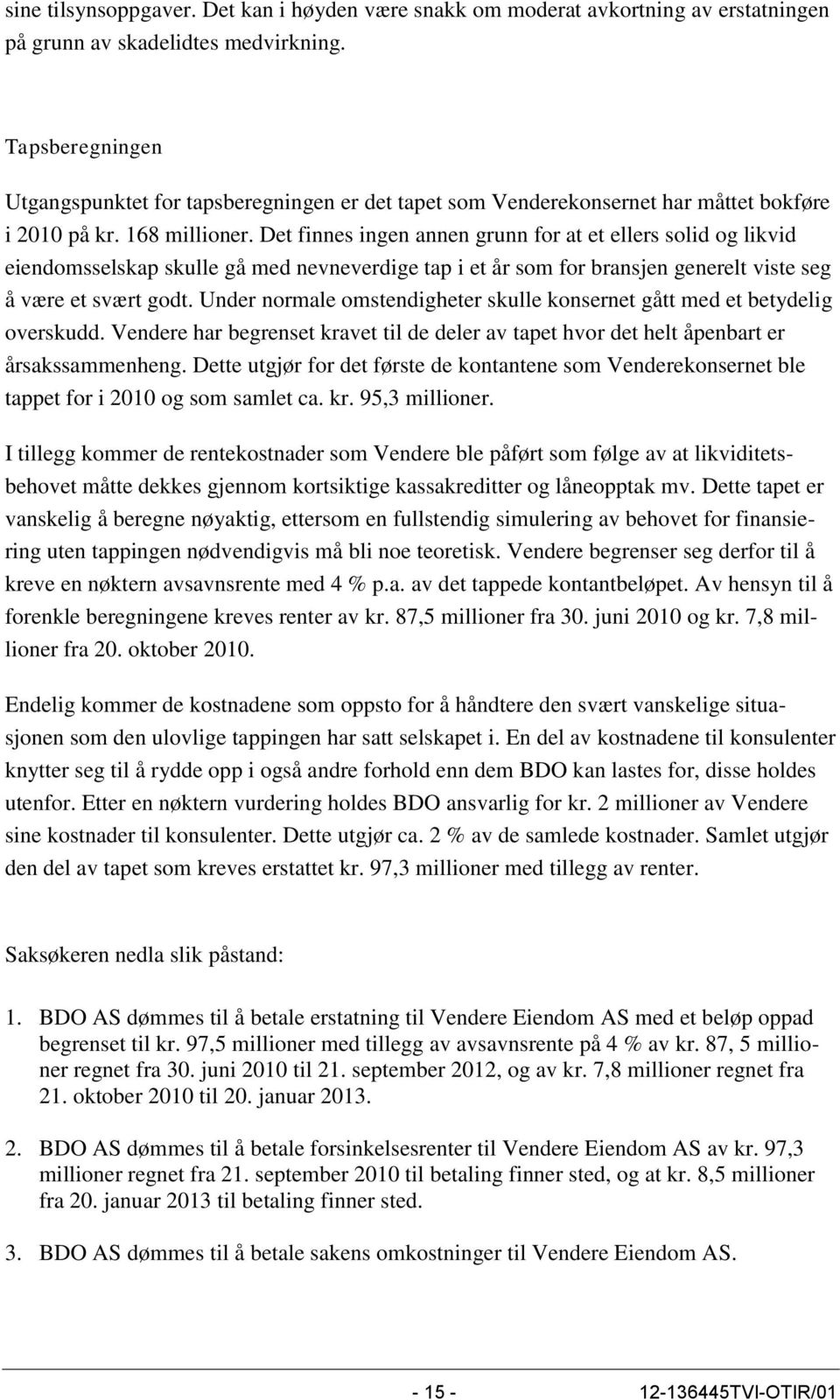 Det finnes ingen annen grunn for at et ellers solid og likvid eiendomsselskap skulle gå med nevneverdige tap i et år som for bransjen generelt viste seg å være et svært godt.