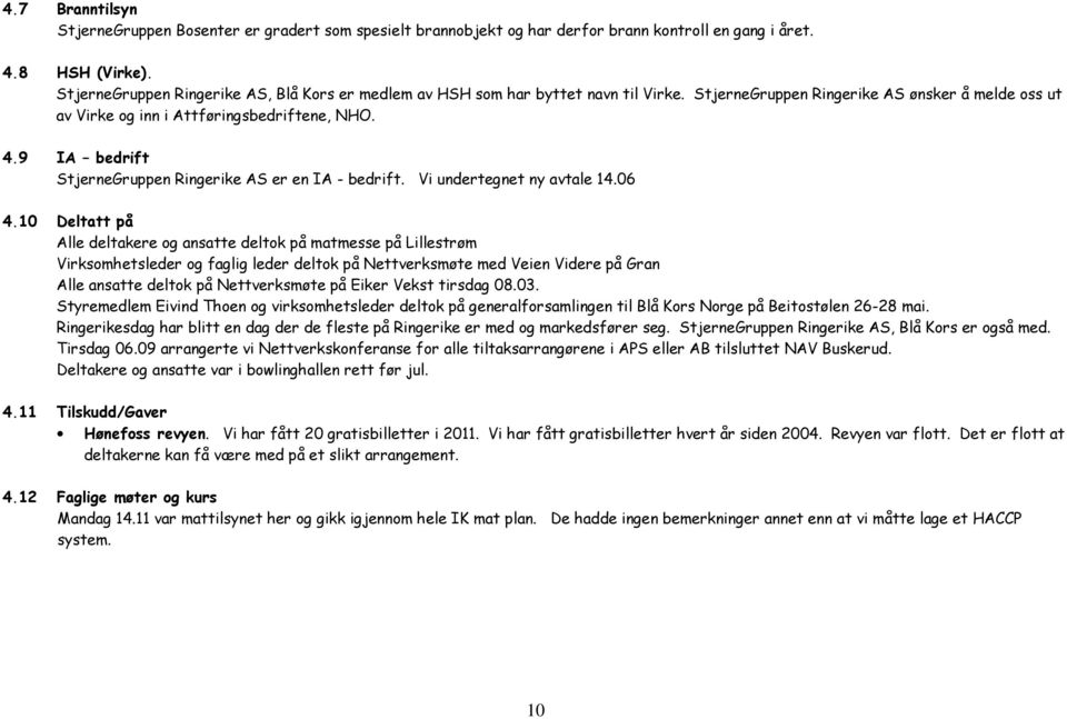 9 IA bedrift StjerneGruppen AS er en IA - bedrift. Vi undertegnet ny avtale 14.06 4.