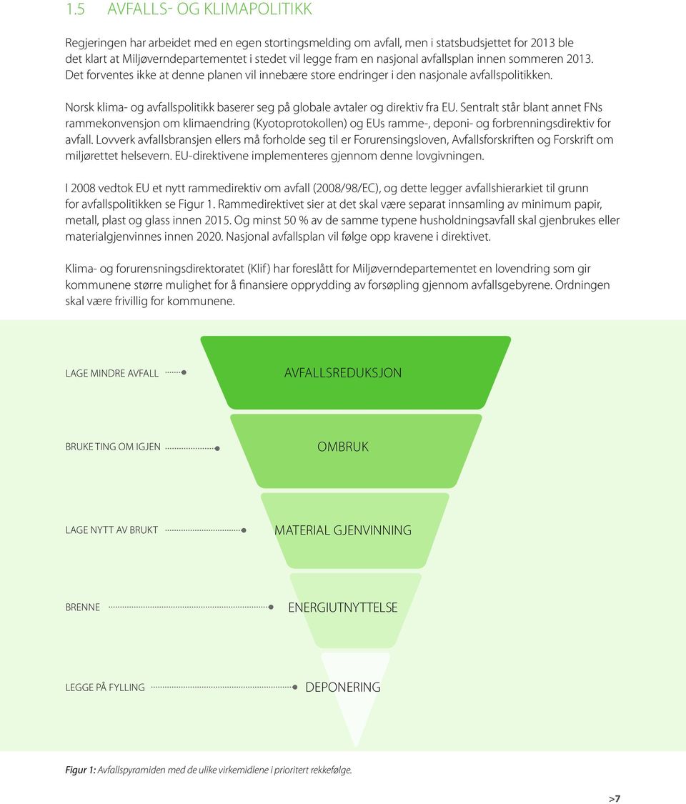 Norsk klima- og avfallspolitikk baserer seg på globale avtaler og direktiv fra EU.