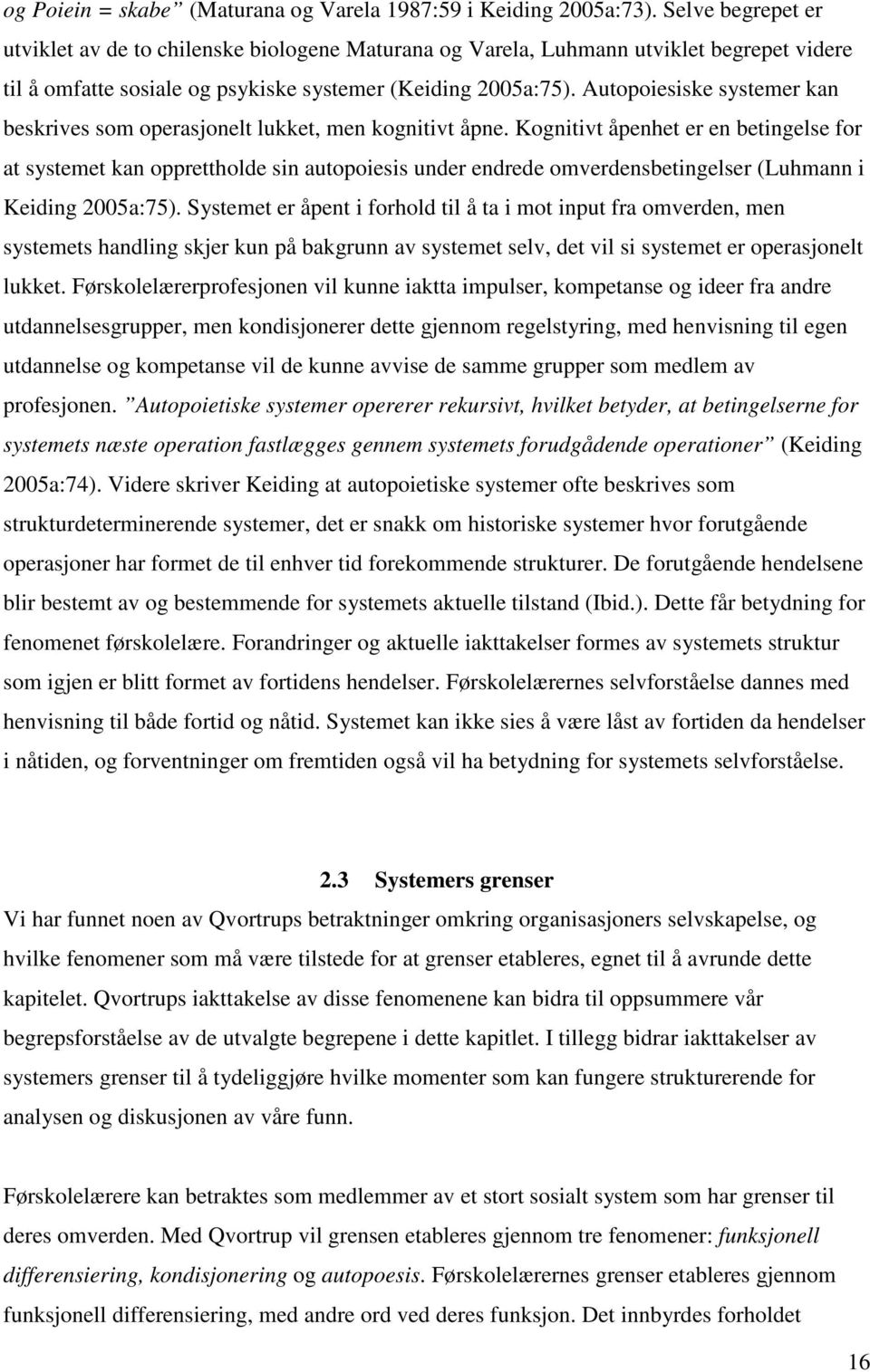 Autopoiesiske systemer kan beskrives som operasjonelt lukket, men kognitivt åpne.