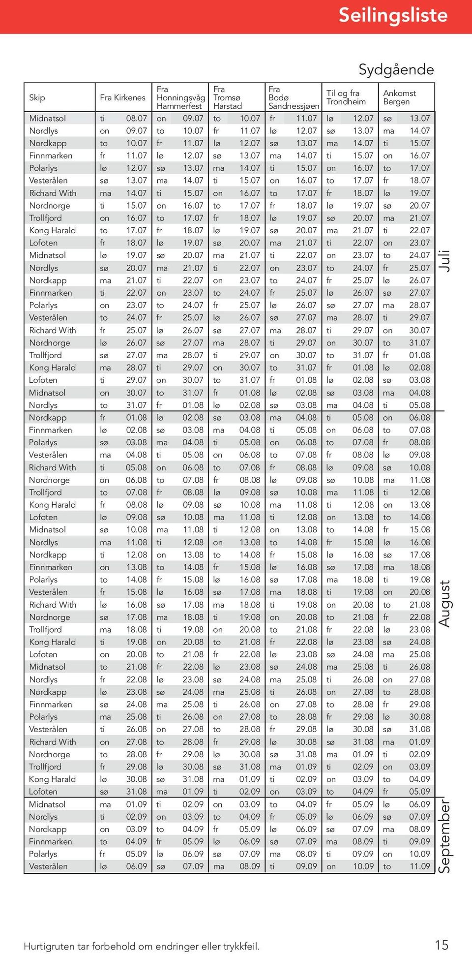 07 Polarlys lø 12.07 sø 13.07 ma 14.07 ti 15.07 on 16.07 to 17.07 Vesterålen sø 13.07 ma 14.07 ti 15.07 on 16.07 to 17.07 fr 18.07 Richard With ma 14.07 ti 15.07 on 16.07 to 17.07 fr 18.07 lø 19.