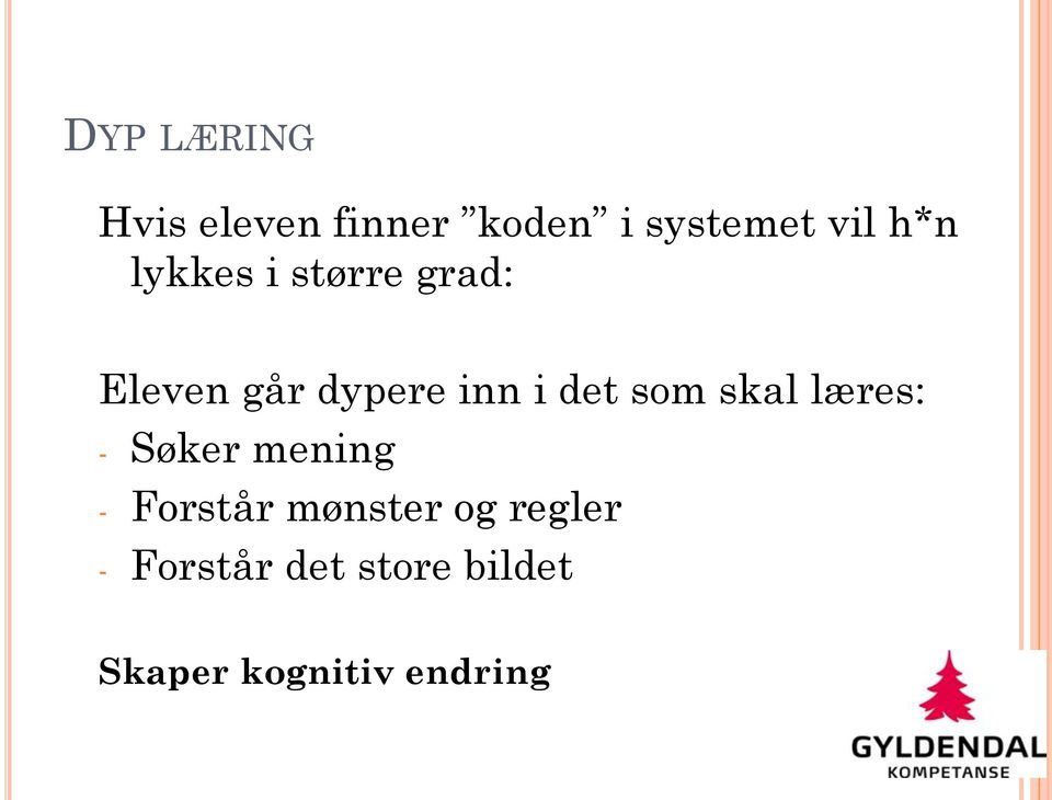 som skal læres: - Søker mening - Forstår mønster og