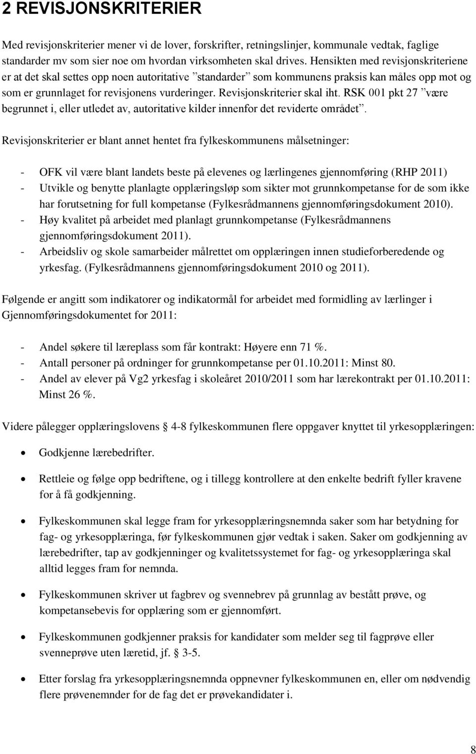 Revisjonskriterier skal iht. RSK 001 pkt 27 være begrunnet i, eller utledet av, autoritative kilder innenfor det reviderte området.