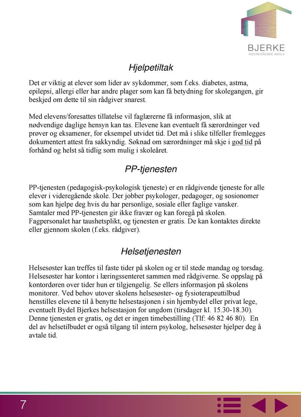 diabetes, astma, Hjelpetiltak Hjelpetiltak epilepsi, allergi eller har andre plager som kan få betydning for skolegangen, gir Det beskjed er viktig om dette at elever til sin som rådgiver lider av