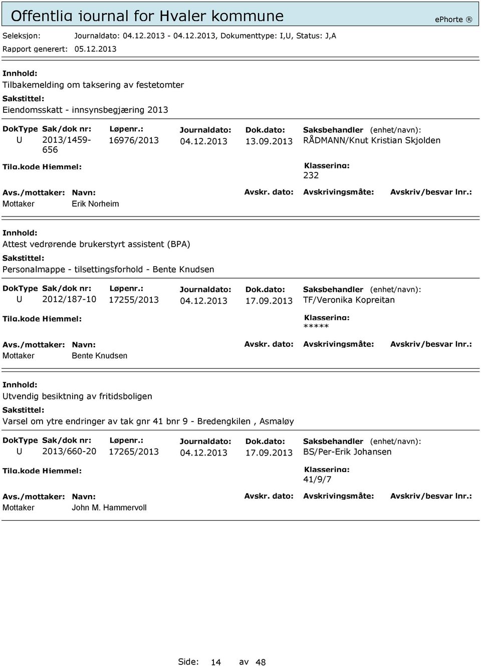 2013 RÅDMANN/Knut Kristian Skjolden 232 Erik Norheim Attest vedrørende brukerstyrt assistent (BPA) Personalmappe - tilsettingsforhold - Bente