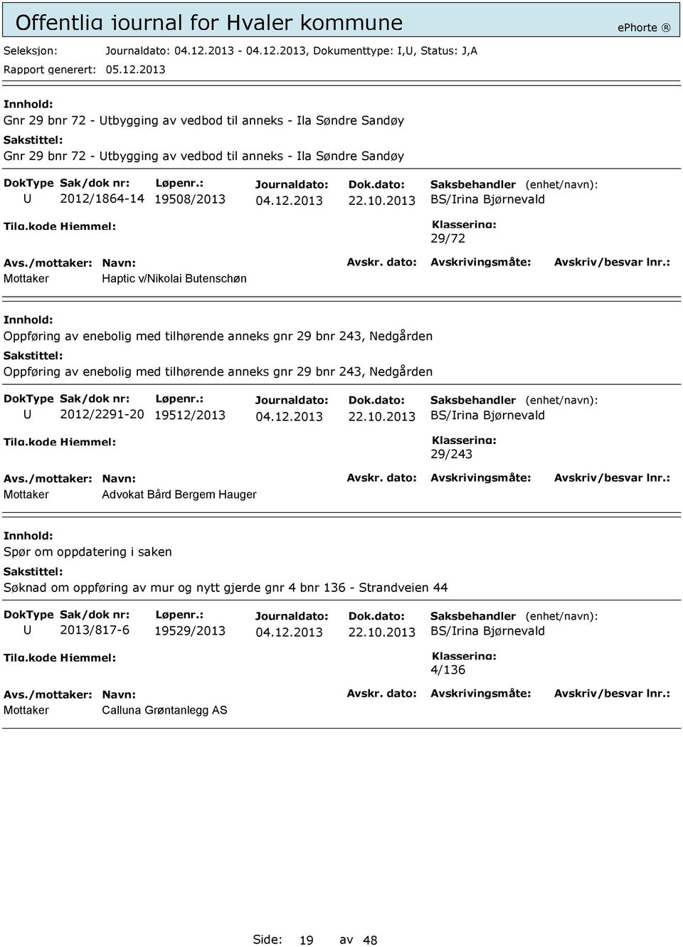 2013 BS/rina Bjørnevald 29/72 Haptic v/nikolai Butenschøn Oppføring av enebolig med tilhørende anneks gnr 29 bnr 243, Nedgården Oppføring av enebolig med tilhørende