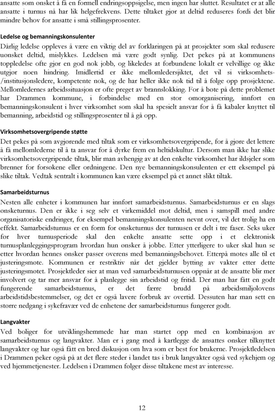 Ledelse og bemanningskonsulenter Dårlig ledelse oppleves å være en viktig del av forklaringen på at prosjekter som skal redusere uønsket deltid, mislykkes. Ledelsen må være godt synlig.