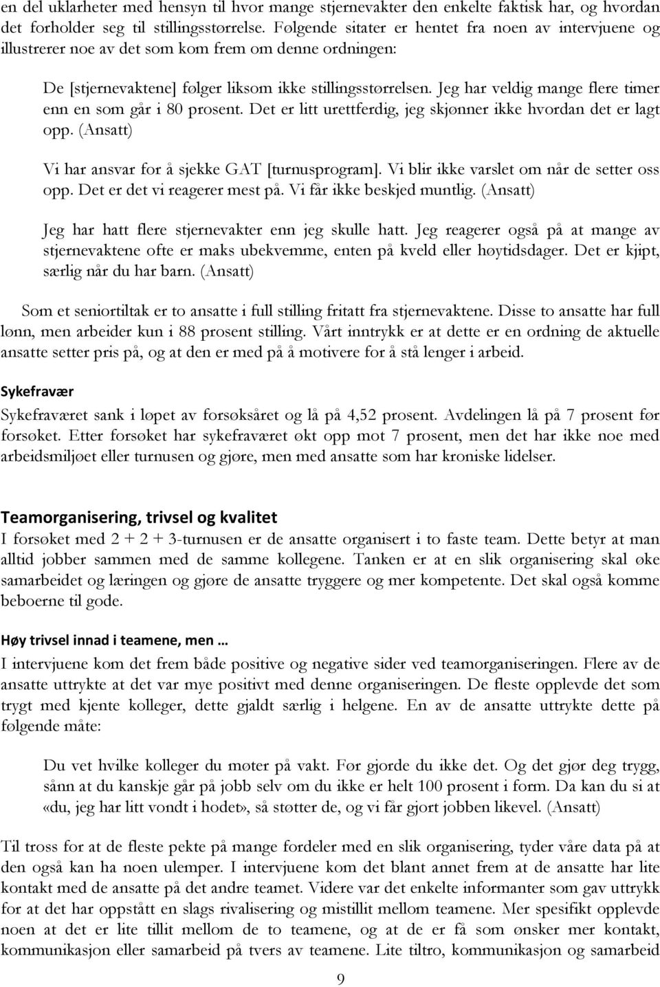 Jeg har veldig mange flere timer enn en som går i 80 prosent. Det er litt urettferdig, jeg skjønner ikke hvordan det er lagt opp. (Ansatt) Vi har ansvar for å sjekke GAT [turnusprogram].